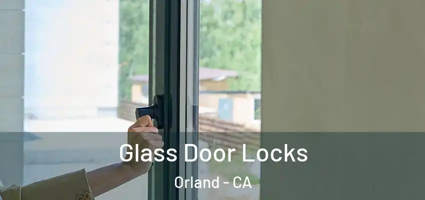  Glass Door Locks Orland - CA