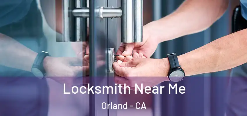  Locksmith Near Me Orland - CA