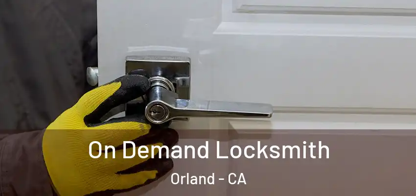  On Demand Locksmith Orland - CA